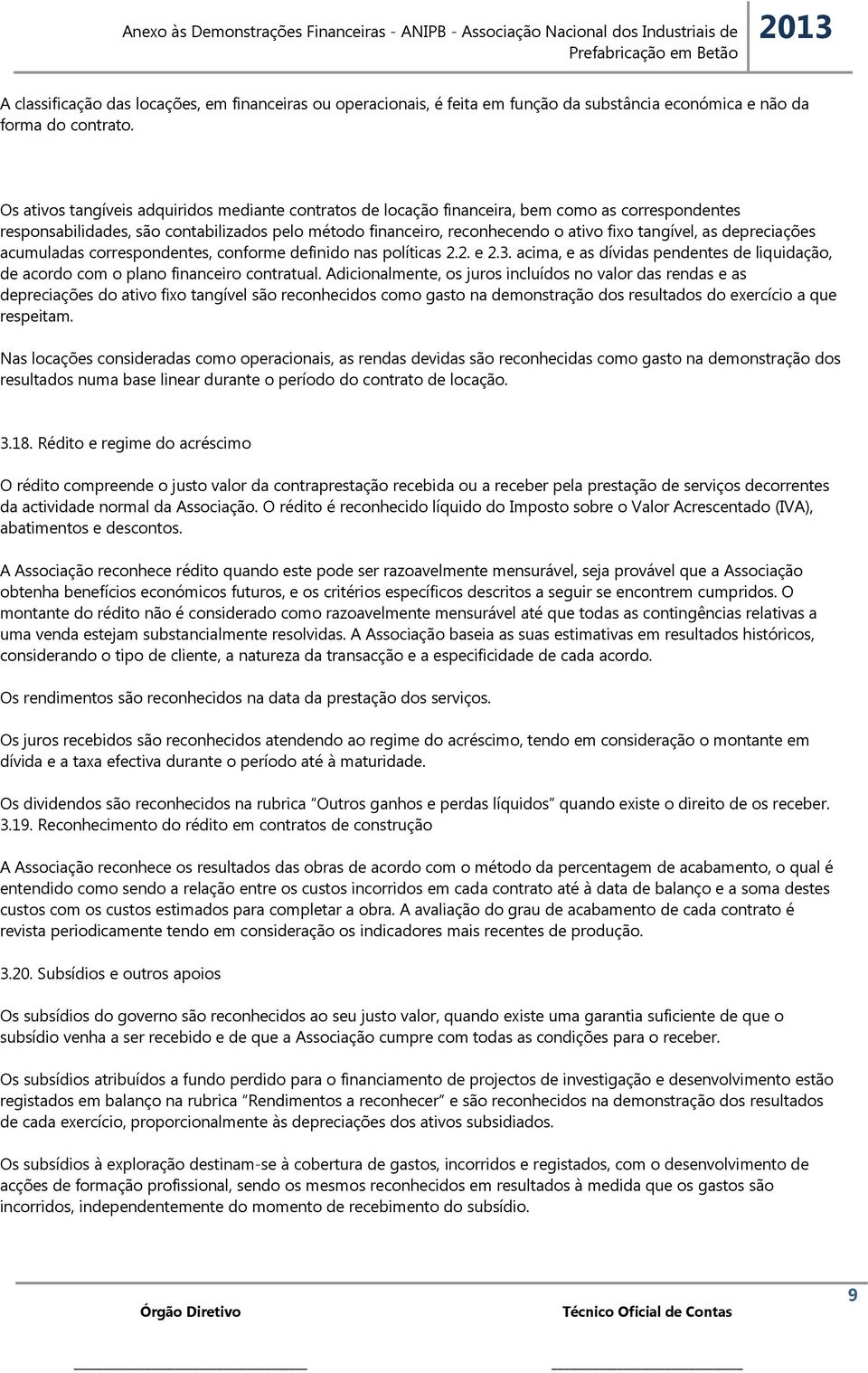 as depreciações acumuladas correspondentes, conforme definido nas políticas 2.2. e 2.3. acima, e as dívidas pendentes de liquidação, de acordo com o plano financeiro contratual.