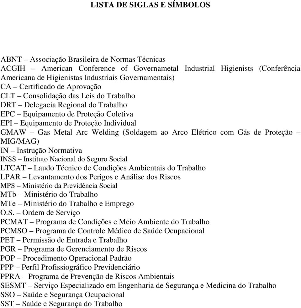 Gas Metal Arc Welding (Soldagem ao Arco Elétrico com Gás de Proteção MIG/MAG) IN Instrução Normativa INSS Instituto Nacional do Seguro Social LTCAT Laudo Técnico de Condições Ambientais do Trabalho
