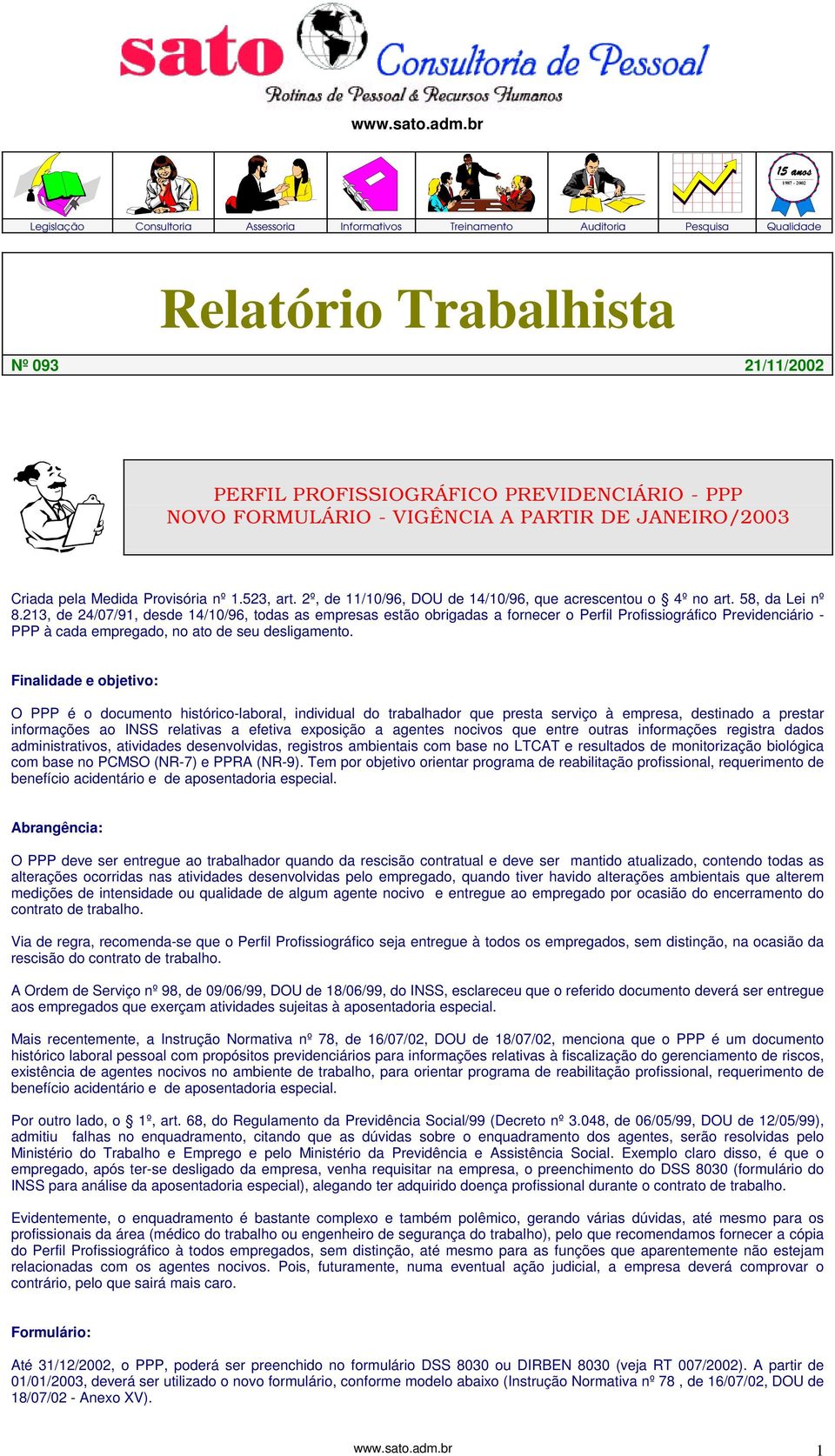 FORMULÁRIO - VIGÊNCIA A PARTIR DE JANEIRO/2003 Criada pela Medida Provisória nº 1.523, art. 2º, de 11/10/96, DOU de 14/10/96, que acrescentou o 4º no art. 58, da Lei nº 8.