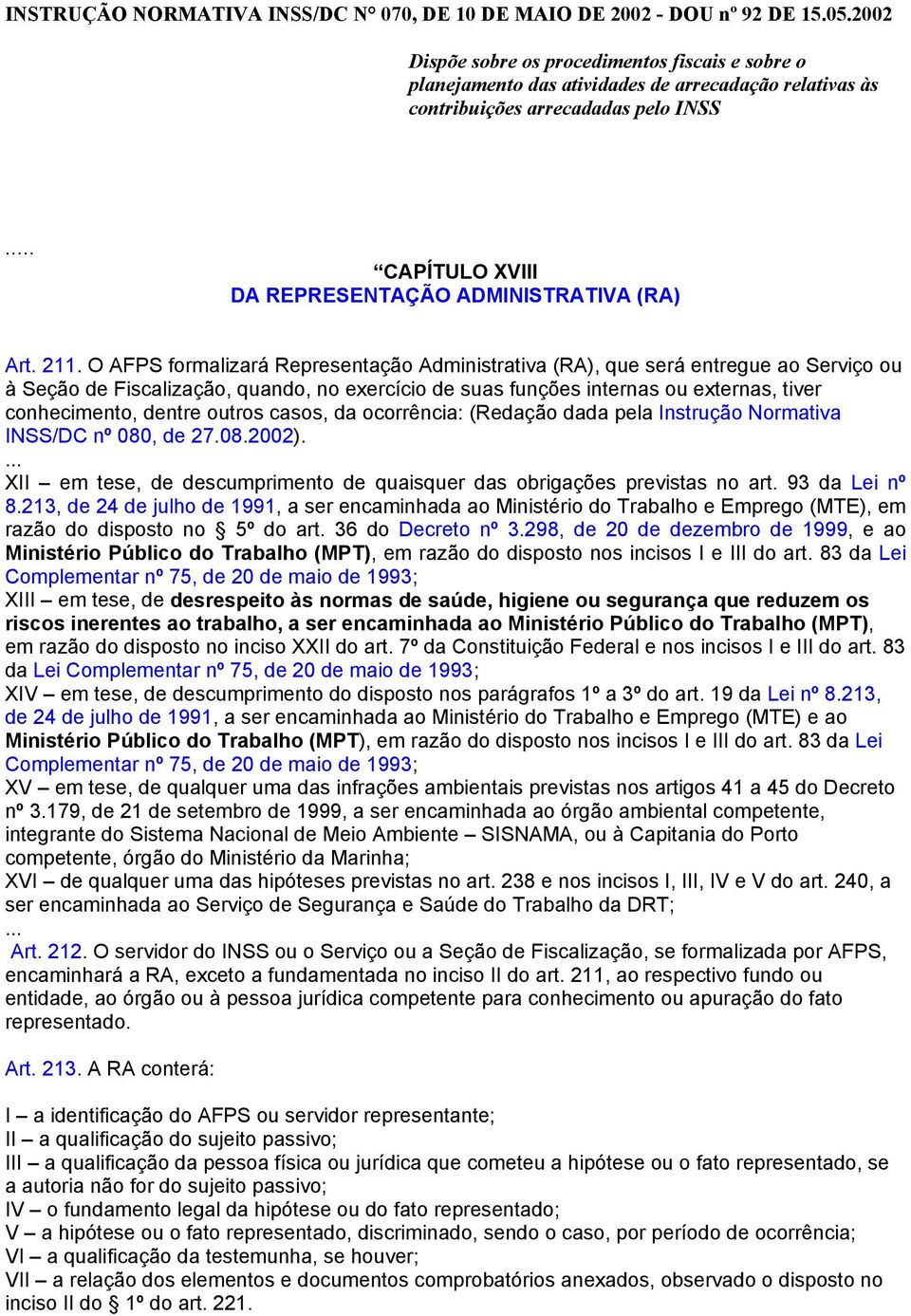 .. CAPÍTULO XVIII DA REPRESENTAÇÃO ADMINISTRATIVA (RA) Art. 211.