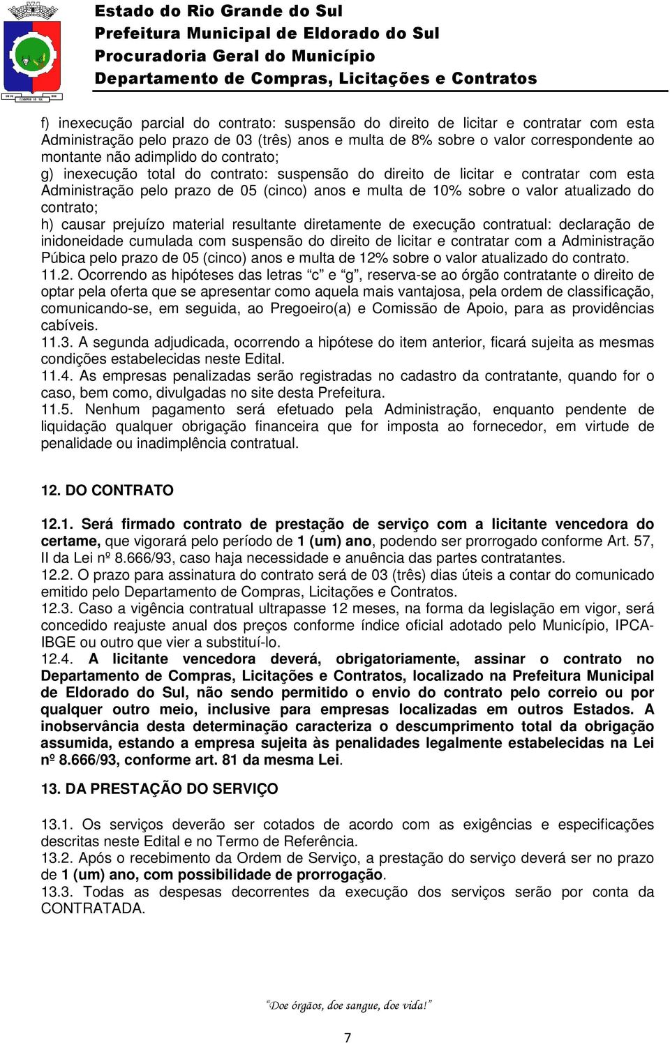 causar prejuízo material resultante diretamente de execução contratual: declaração de inidoneidade cumulada com suspensão do direito de licitar e contratar com a Administração Púbica pelo prazo de 05