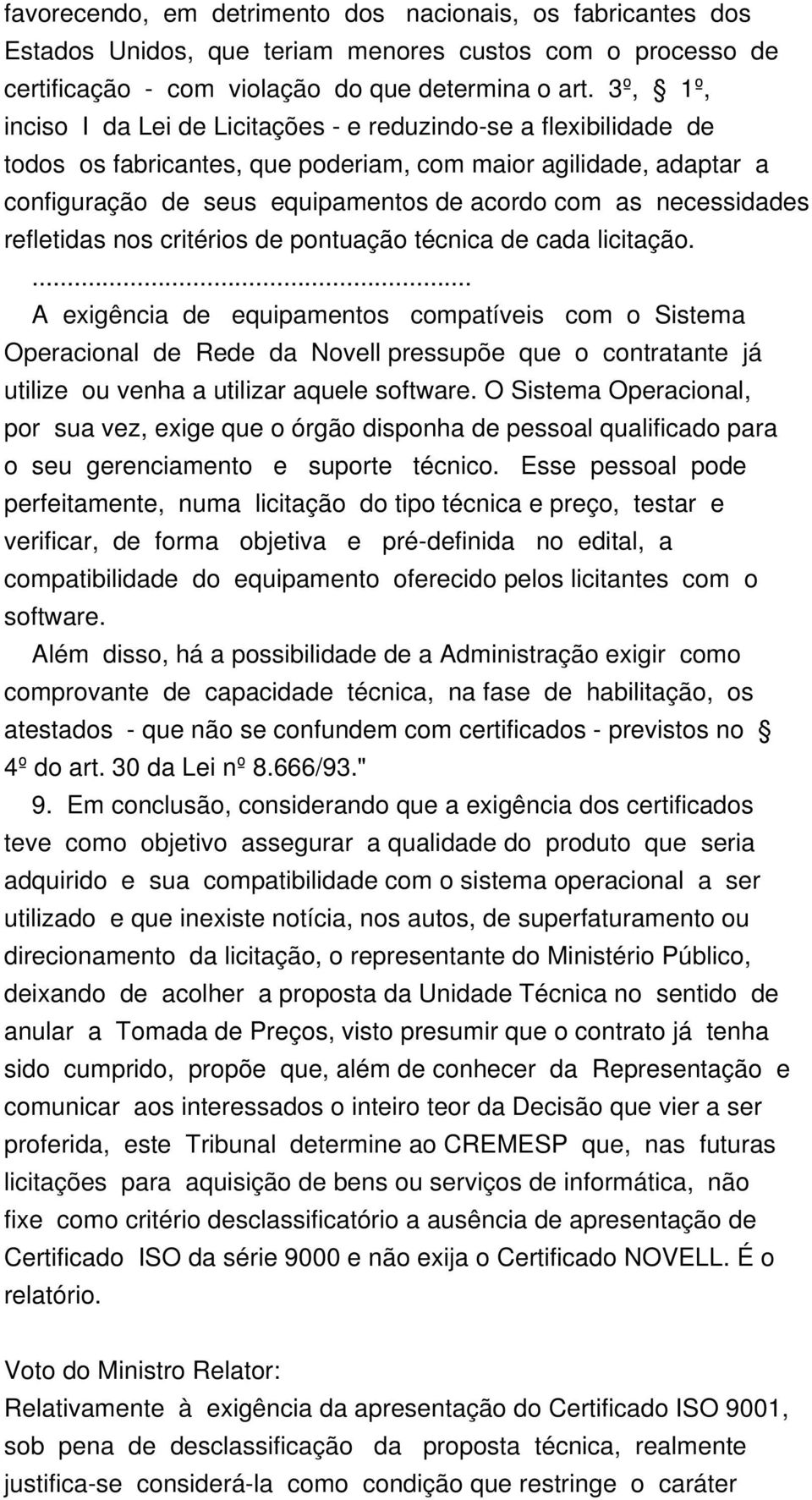 necessidades refletidas nos critérios de pontuação técnica de cada licitação.