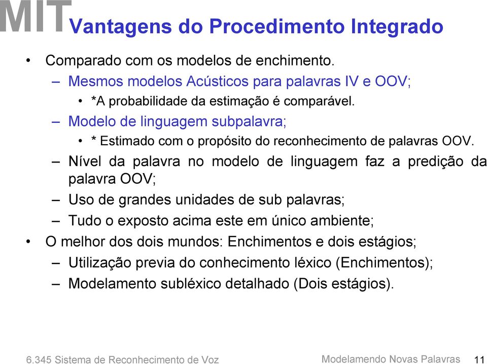 Modelo de linguagem subpalavra; * Estimado com o propósito do reconhecimento de palavras OOV.