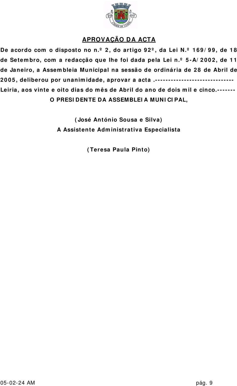 º 5-A/2002, de 11 de Janeiro, a Assembleia Municipal na sessão de ordinária de 28 de Abril de 2005, deliberou por unanimidade, aprovar a