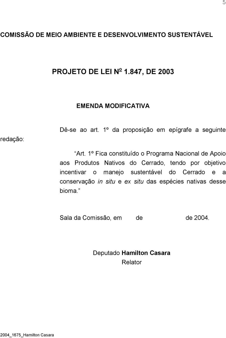 1º Fica constituído o Programa Nacional de Apoio aos Produtos Nativos do Cerrado, tendo por objetivo incentivar o manejo