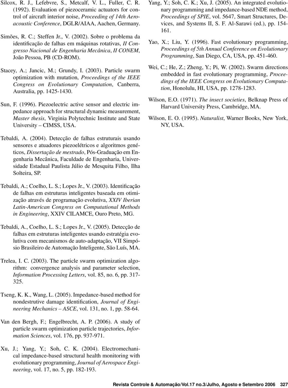 Sobre o problema da identificação de falhas em máquinas rotativas, II Congresso Nacional de Engenharia Mecânica, II CONEM, João Pessoa, PB (CD-ROM). Stacey, A.; Jancic, M.; Grundy, I. (2003).