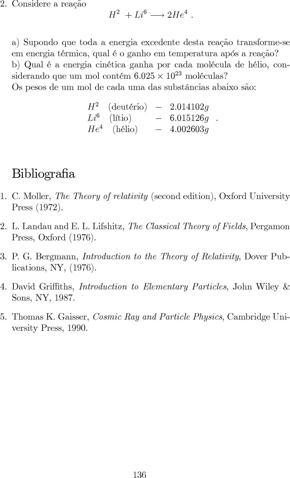 014102g Li 6 (lítio) 6.015126g He 4 (hélio) 4.002603g. Bibliografia 1. C. Moller, The Theory of relativity (second edition), Oxford University Press (1972). 2. L. Landau and E. L. Lifshitz, The Classical Theory of Fields, Pergamon Press, Oxford (1976).