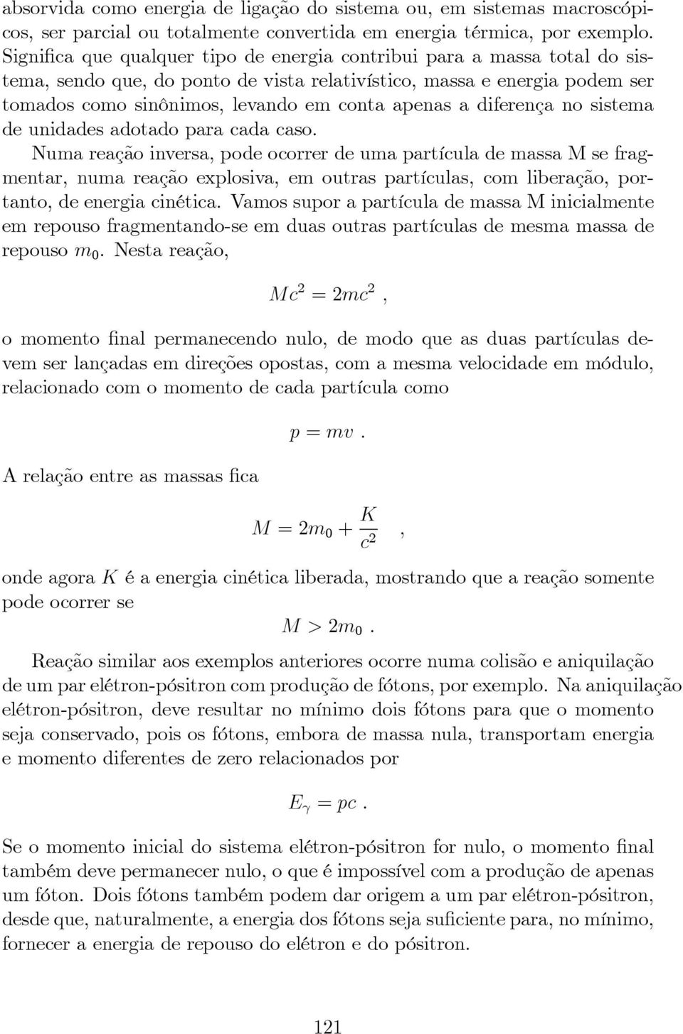 diferença no sistema de unidades adotado para cada caso.