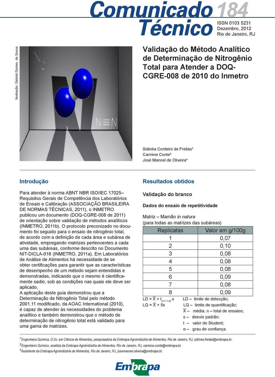 Calibração (ASSOCIAÇÃO BRASILEIRA DE NORMAS TÉCNICAS, 2011), o INMETRO publicou um documento (DOQ-CGRE-008 de 2011) de orientação sobre validação de métodos analíticos (INMETRO, 2011b).