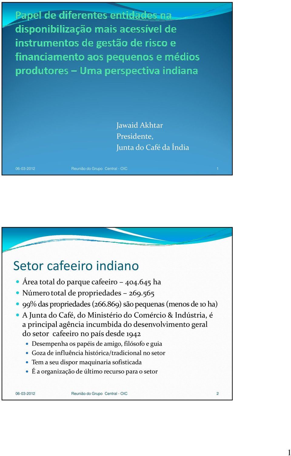 869) são pequenas (menos de 10 ha) A Junta do Café, do Ministério do Comércio & Indústria, é a principal agência incumbida do desenvolvimento geral do setor