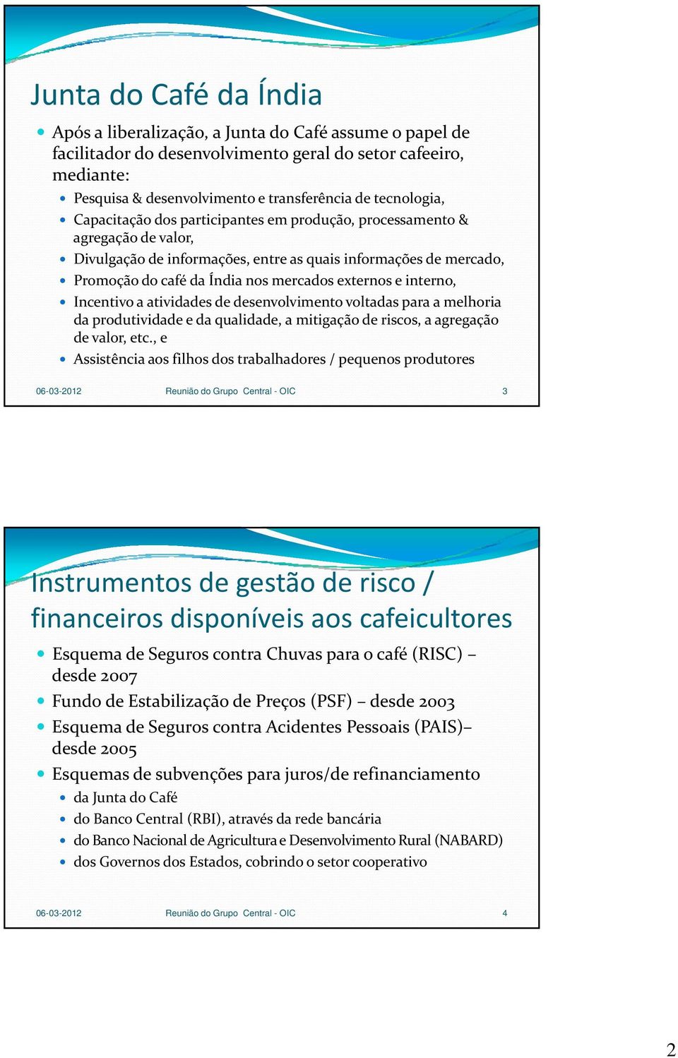 externos e interno, Incentivo a atividades de desenvolvimento voltadas para a melhoria da produtividade e da qualidade, a mitigação de riscos, a agregação de valor, etc.