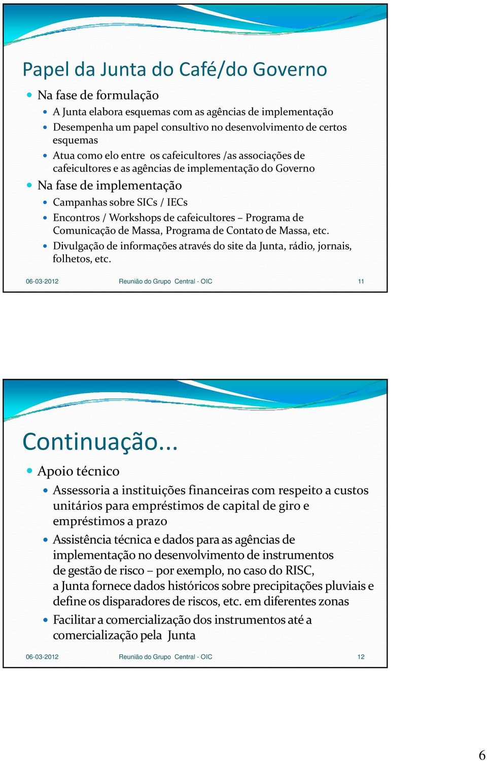 de Comunicação de Massa, Programa de Contato de Massa, etc. Divulgação de informações através do site da Junta, rádio, jornais, folhetos, etc. 06-03-2012 Reunião do Grupo Central - OIC 11 Continuação.