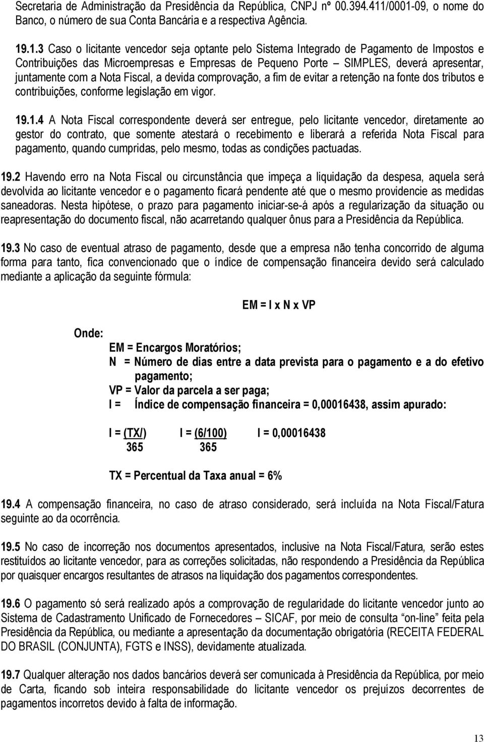 09, o nome do Banco, o número de sua Conta Bancária e a respectiva Agência. 19