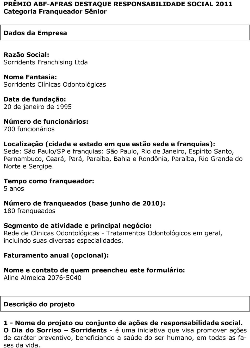 Penambuco, Ceaá, Paá, Paaíba, Bahia e Rondônia, Paaíba, Rio Gande do Note e Segipe.