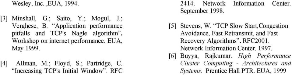 Network Information Center. September 1998. [5] Stevens, W. TCP Slow Start,Congestion Avoidance, Fast Retransmit, and Fast Recovery Algorithms.
