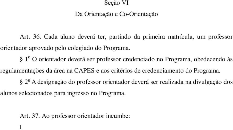 2 o A designação do professor orientador deverá ser realizada na divulgação dos alunos selecionados para ingresso no Programa. Art. 37.