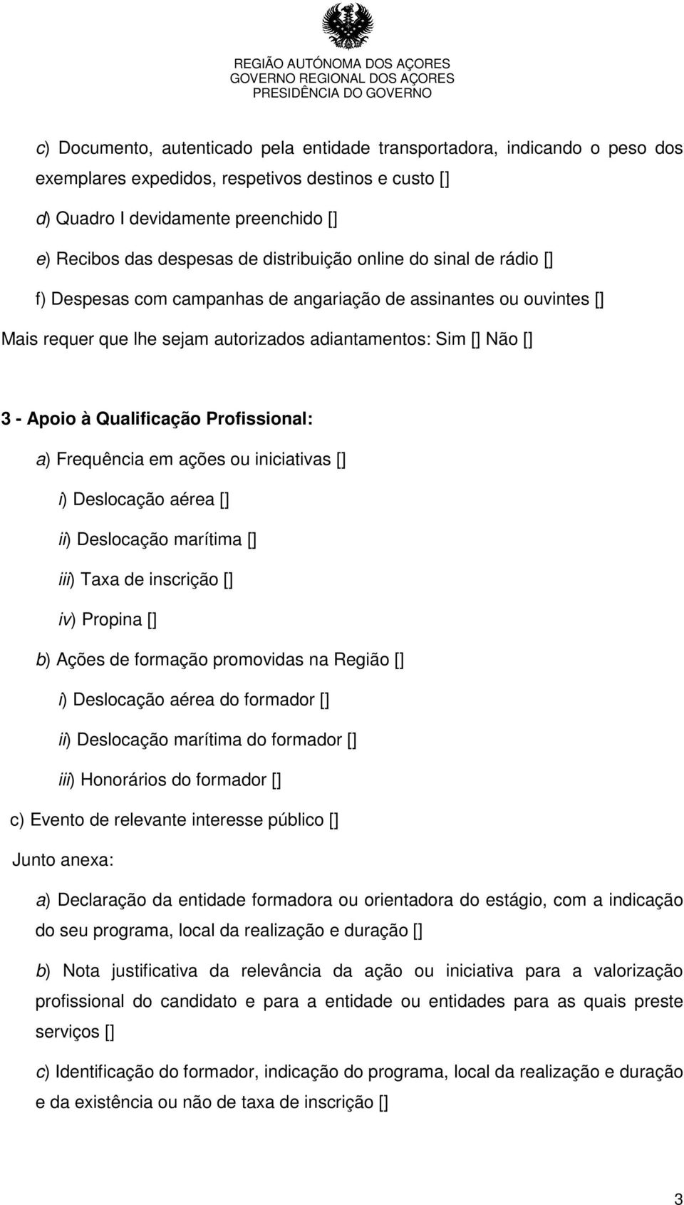 Qualificação Profissional: a) Frequência em ações ou iniciativas [] i) Deslocação aérea [] ii) Deslocação marítima [] iii) Taxa de inscrição [] iv) Propina [] b) Ações de formação promovidas na