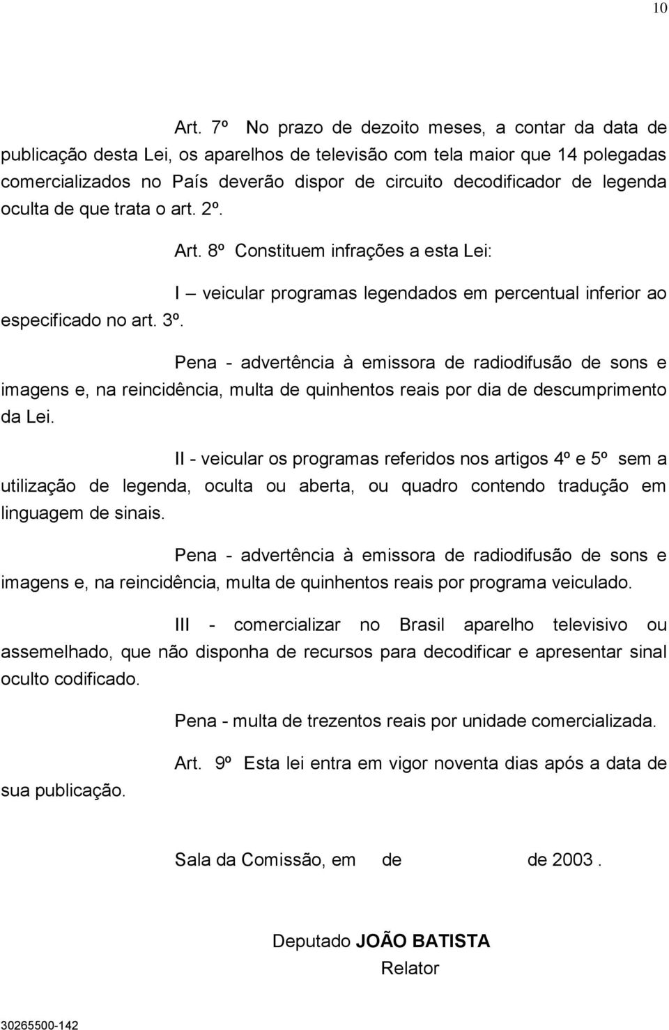 legenda oculta de que trata o art. 2º. Art. 8º Constituem infrações a esta Lei: I veicular programas legendados em percentual inferior ao especificado no art. 3º.