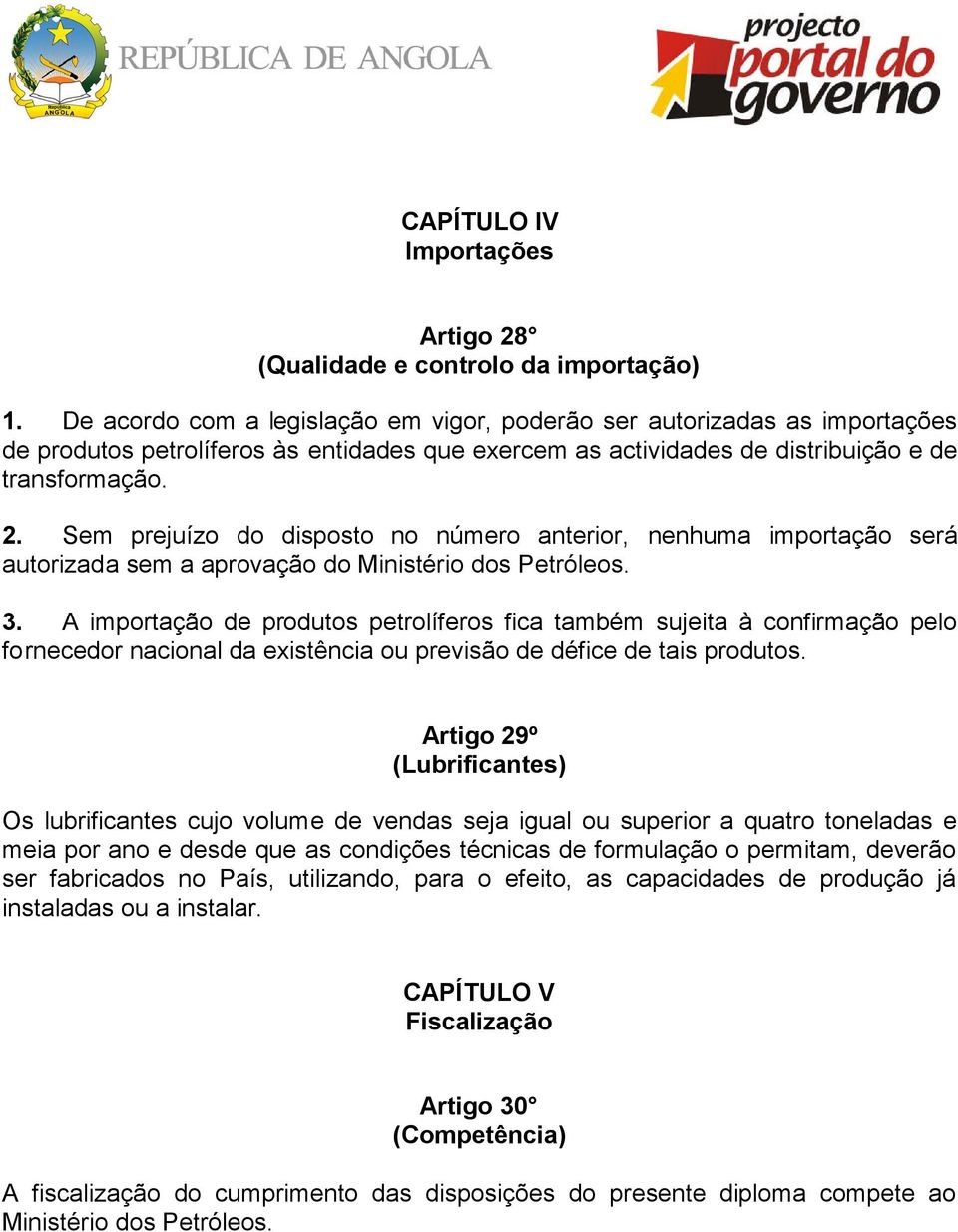 Sem prejuízo do disposto no número anterior, nenhuma importação será autorizada sem a aprovação do Ministério dos Petróleos. 3.