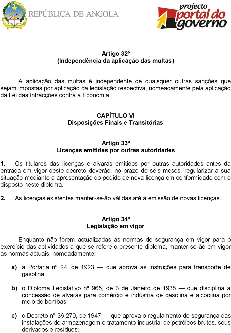 Os titulares das licenças e alvarás emitidos por outras autoridades antes da entrada em vigor deste decreto deverão, no prazo de seis meses, regularizar a sua situação mediante a apresentação do