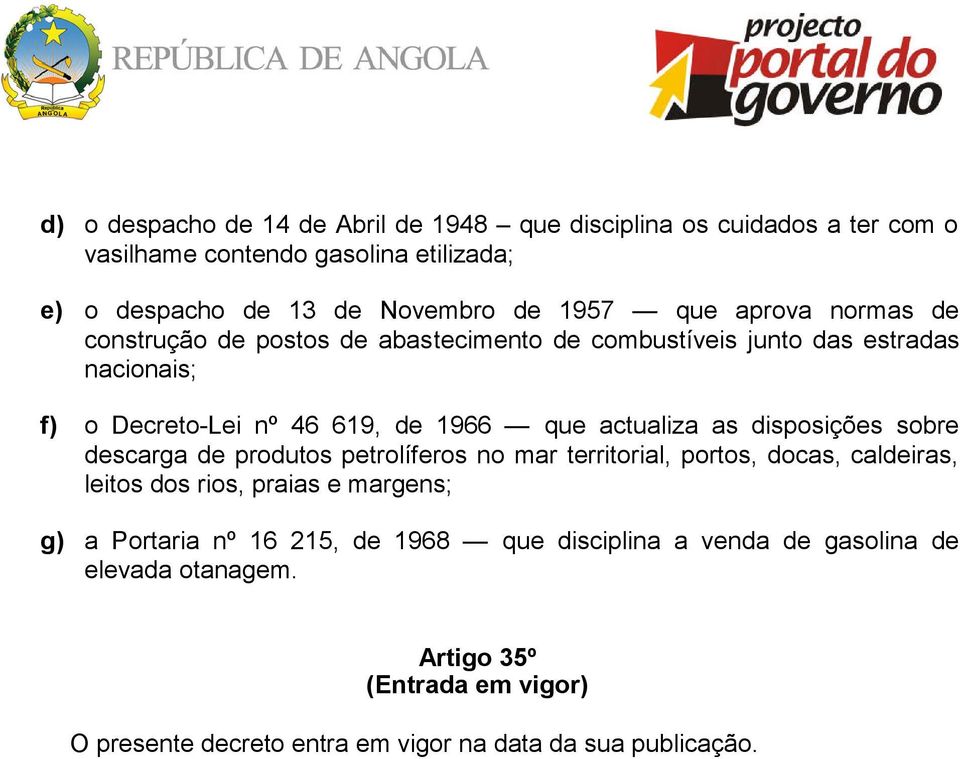 as disposições sobre descarga de produtos petrolíferos no mar territorial, portos, docas, caldeiras, leitos dos rios, praias e margens; g) a Portaria nº 16