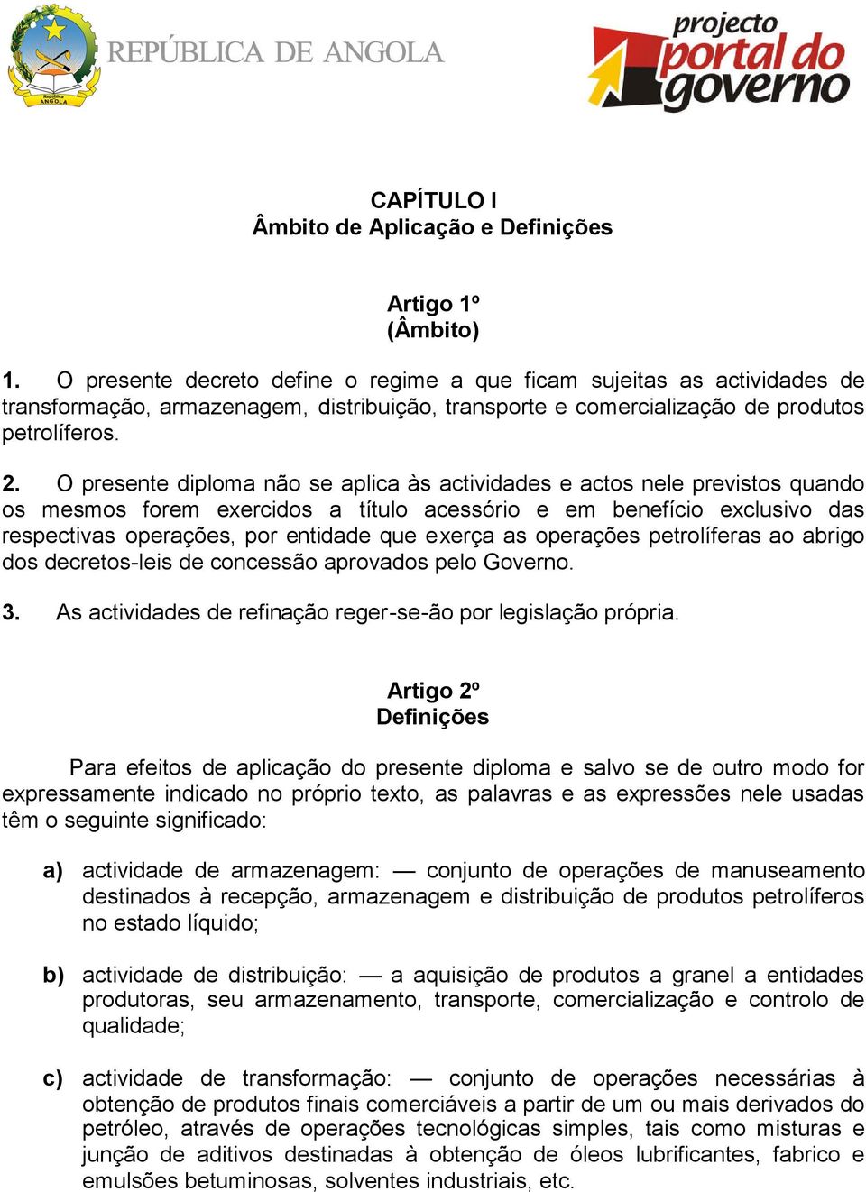 O presente diploma não se aplica às actividades e actos nele previstos quando os mesmos forem exercidos a título acessório e em benefício exclusivo das respectivas operações, por entidade que exerça