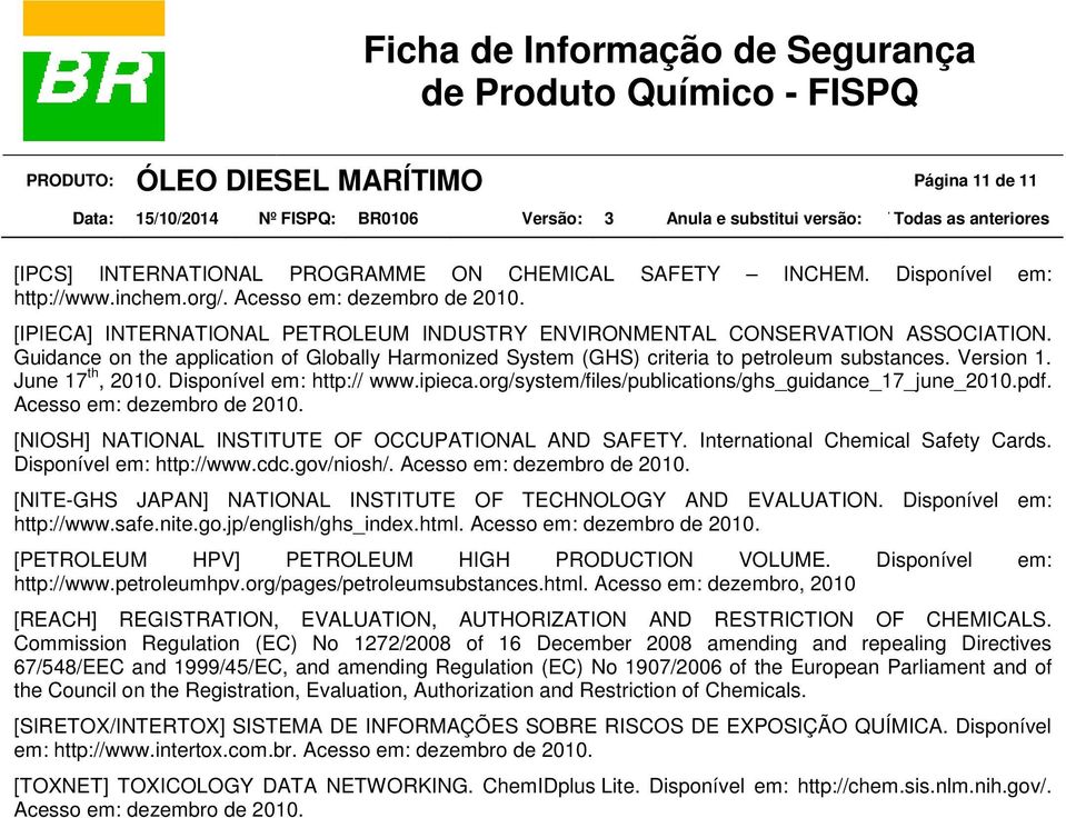 June 17 th, 2010. Disponível em: http:// www.ipieca.org/system/files/publications/ghs_guidance_17_june_2010.pdf. Acesso em: dezembro de 2010. [NIOSH] NATIONAL INSTITUTE OF OCCUPATIONAL AND SAFETY.