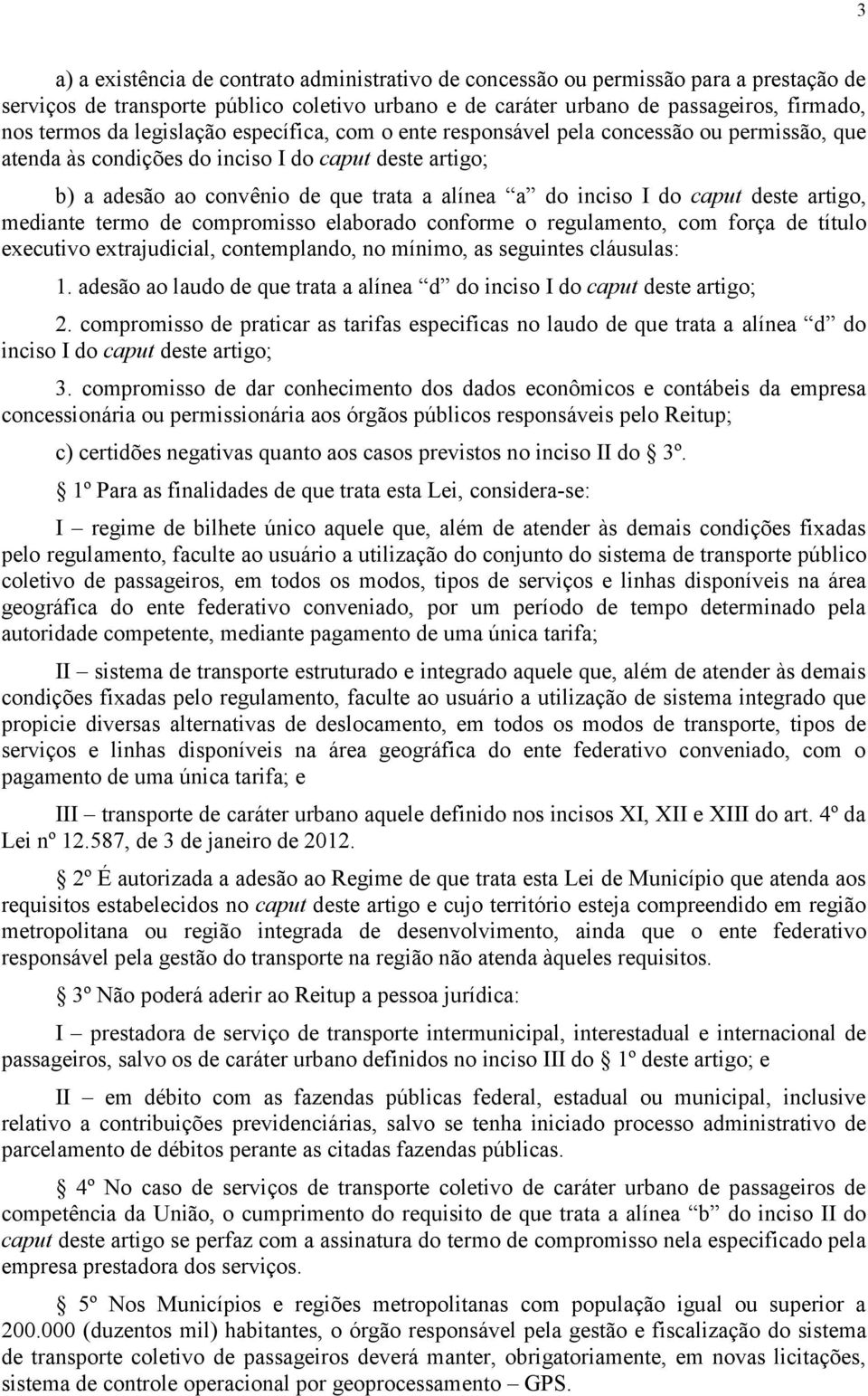 caput deste artigo, mediante termo de compromisso elaborado conforme o regulamento, com força de título executivo extrajudicial, contemplando, no mínimo, as seguintes cláusulas: 1.