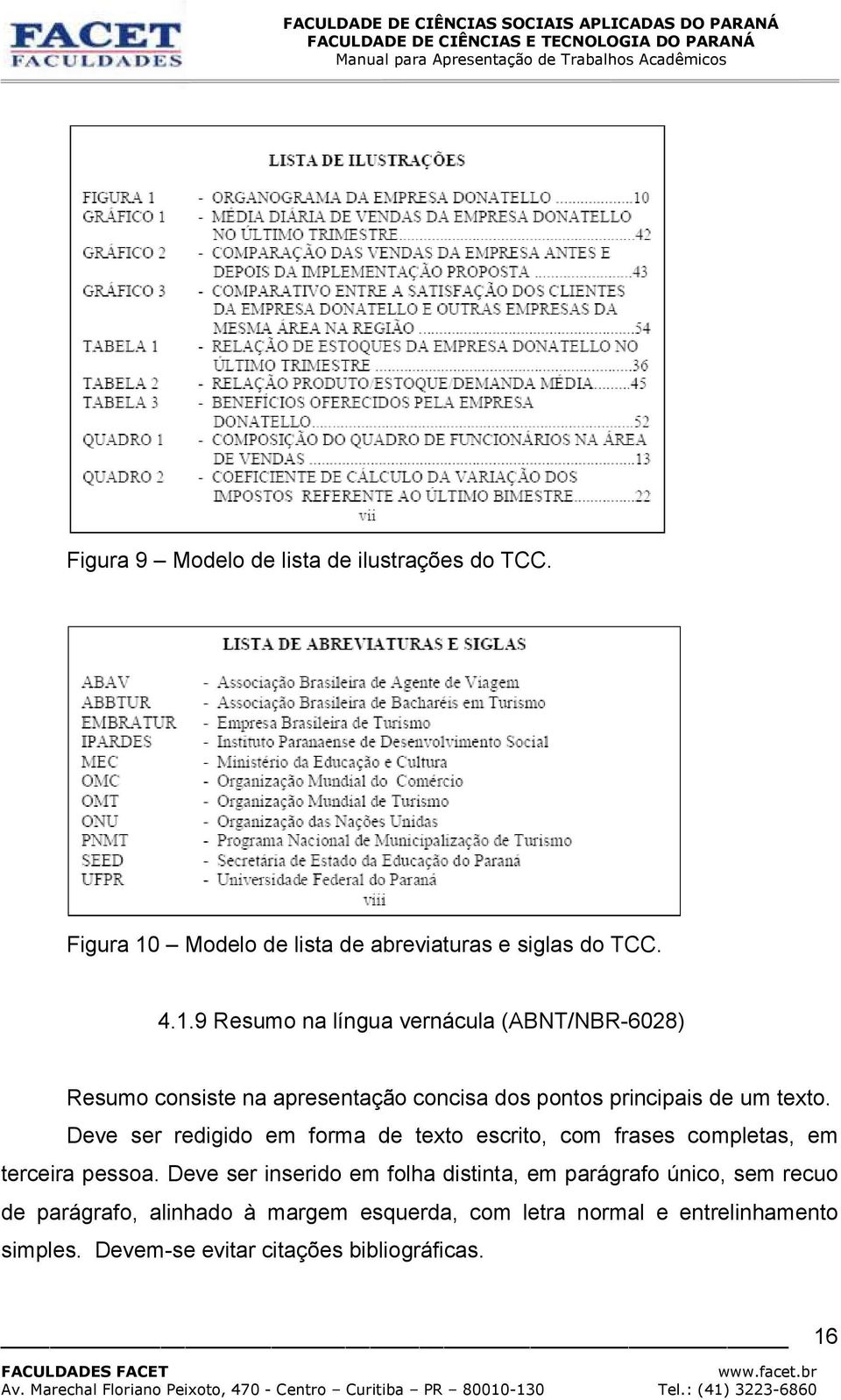 9 Resumo na língua vernácula (ABNT/NBR-6028) Resumo consiste na apresentação concisa dos pontos principais de um texto.