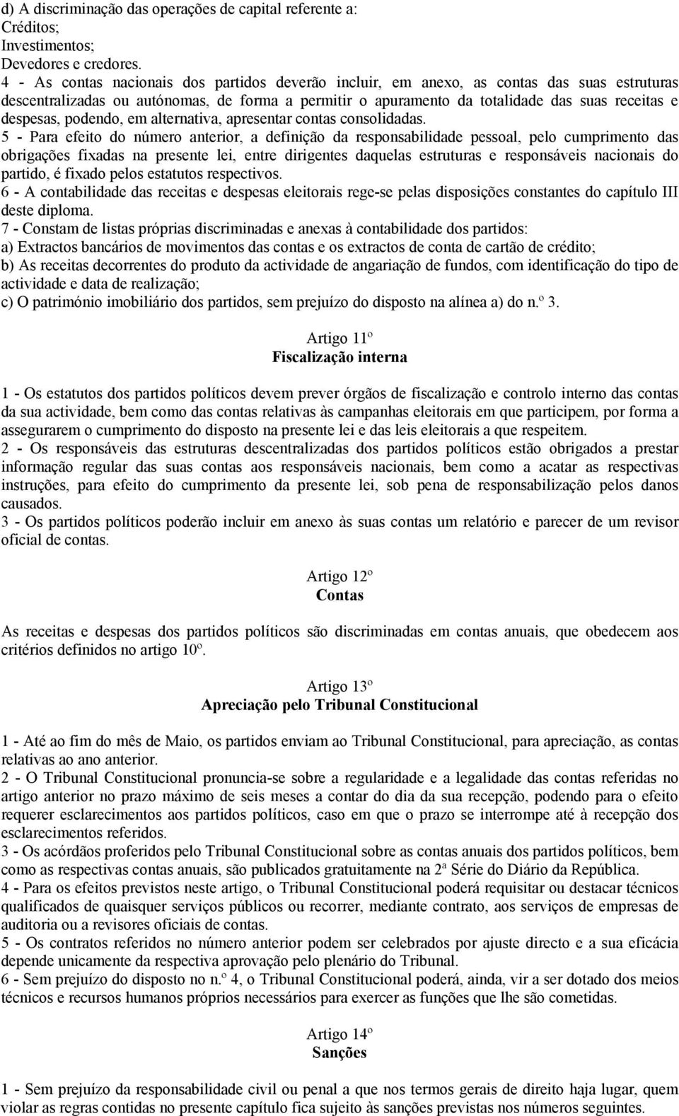 despesas, podendo, em alternativa, apresentar contas consolidadas.