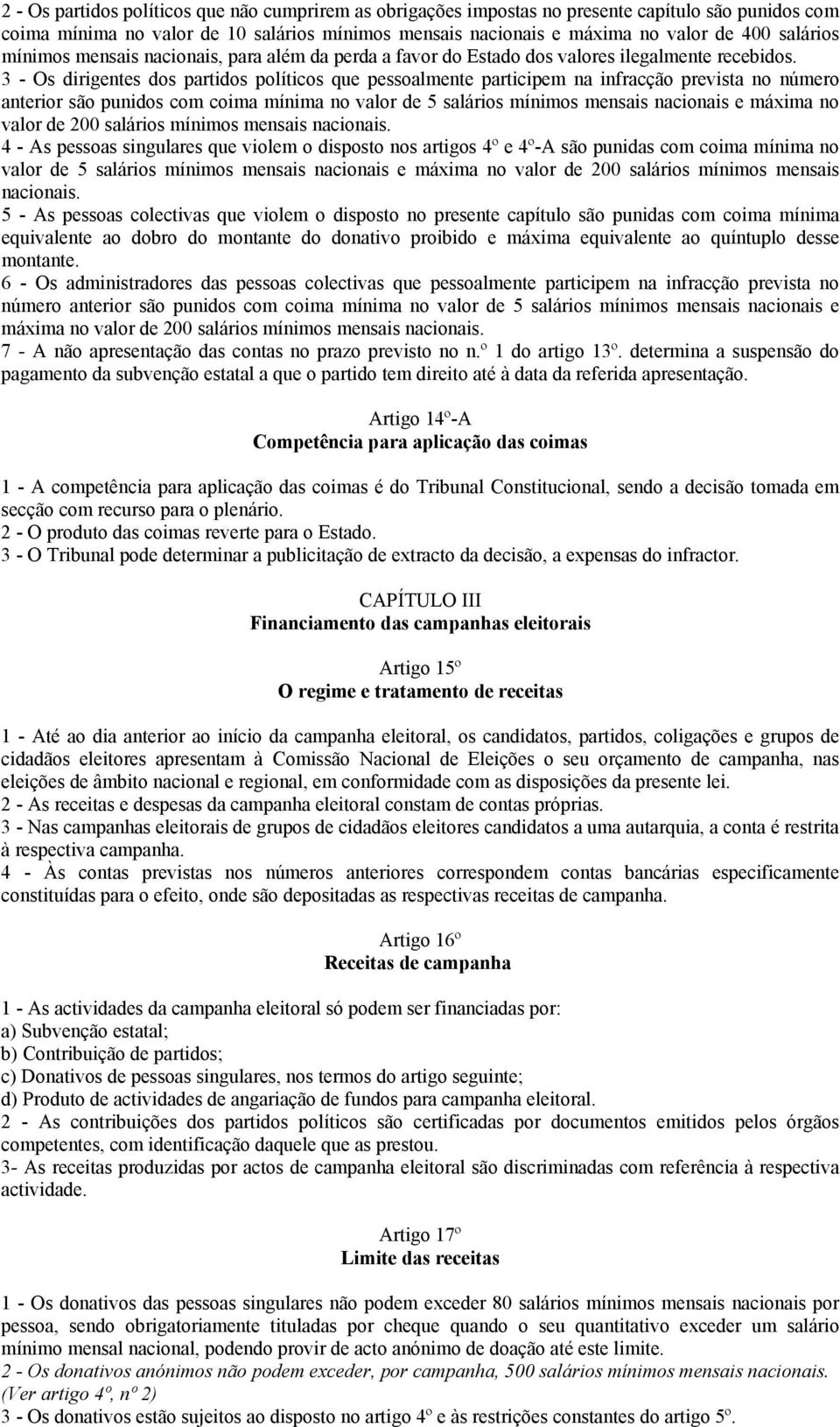 3 - Os dirigentes dos partidos políticos que pessoalmente participem na infracção prevista no número anterior são punidos com coima mínima no valor de 5 salários mínimos mensais nacionais e máxima no