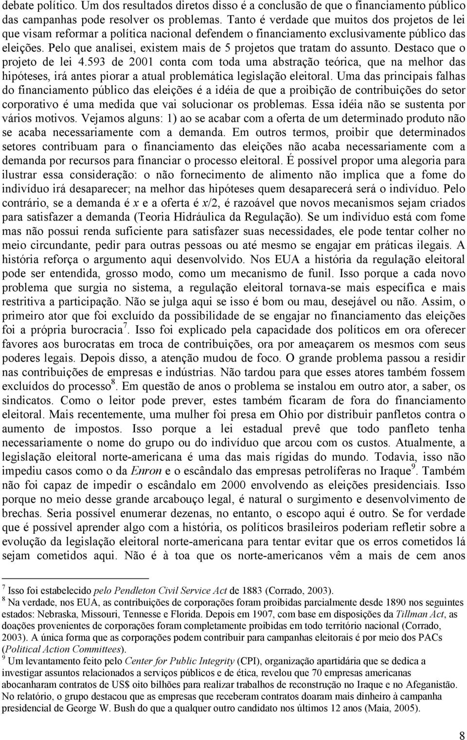 Pelo que analisei, existem mais de 5 projetos que tratam do assunto. Destaco que o projeto de lei 4.