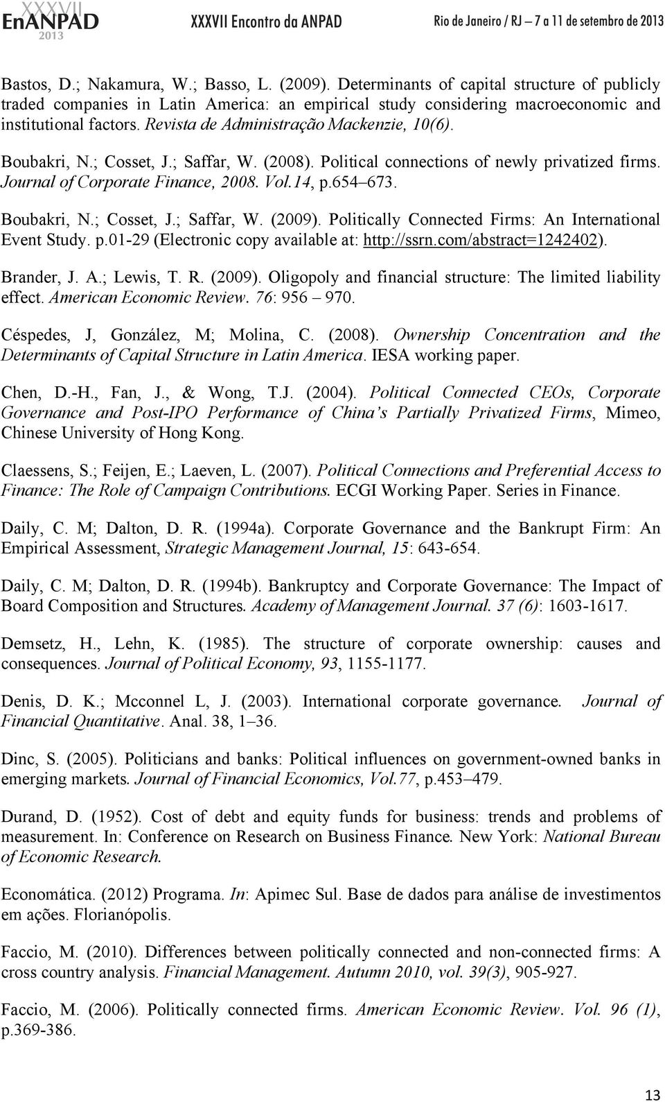 Boubakri, N.; Cosset, J.; Saffar, W. (2009). Politically Connected Firms: An International Event Study. p.01-29 (Electronic copy available at: http://ssrn.com/abstract=1242402). Brander, J. A.; Lewis, T.