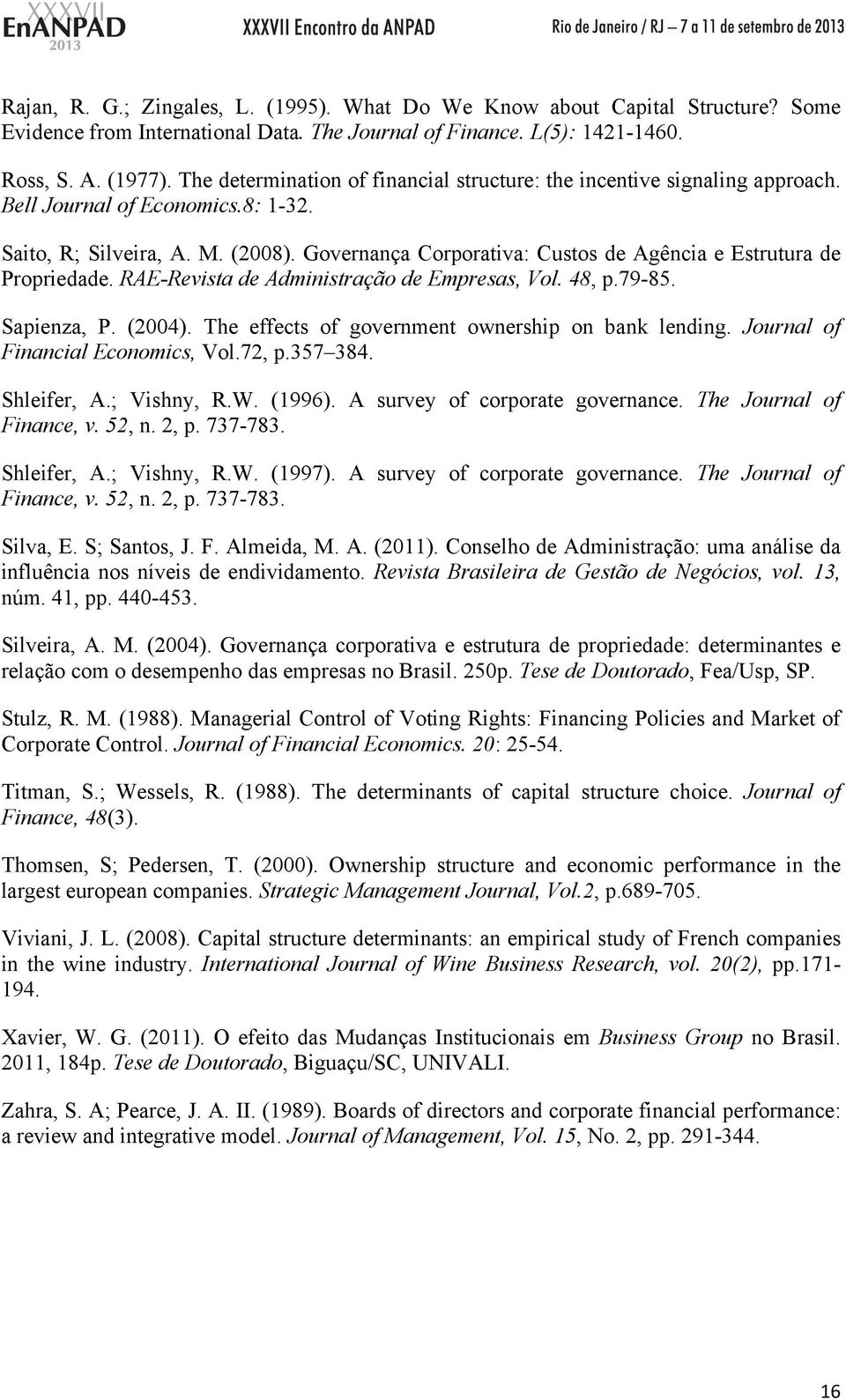 Governança Corporativa: Custos de Agência e Estrutura de Propriedade. RAE-Revista de Administração de Empresas, Vol. 48, p.79-85. Sapienza, P. (2004).