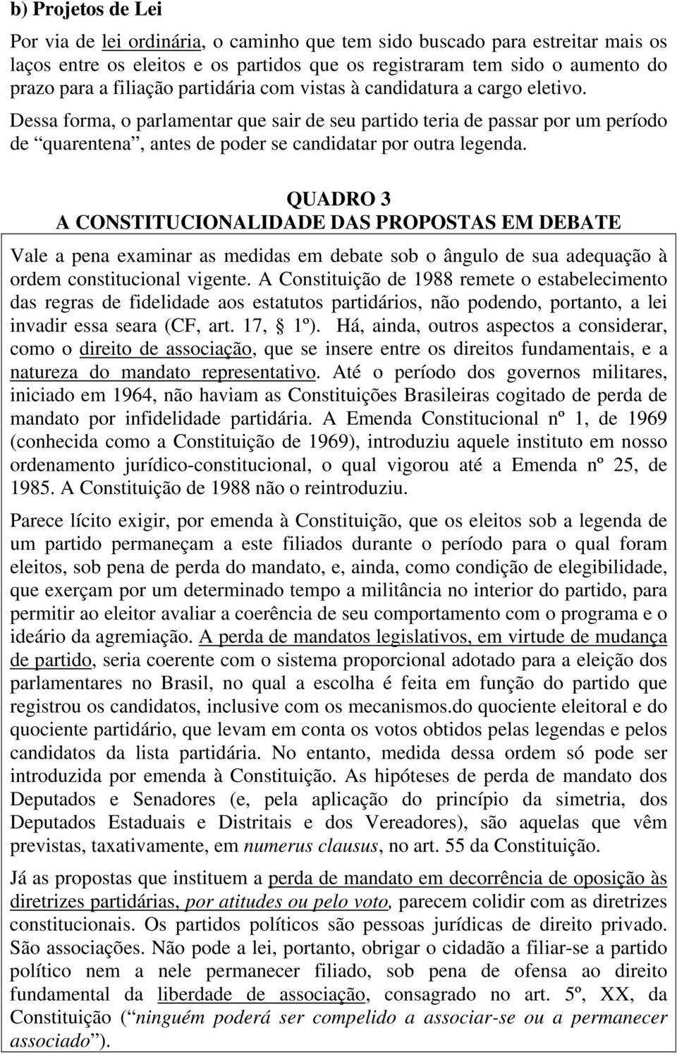 QUADRO 3 A CONSTITUCIONALIDADE DAS PROPOSTAS EM DEBATE Vale a pena examinar as medidas em debate sob o ângulo de sua adequação à ordem constitucional vigente.