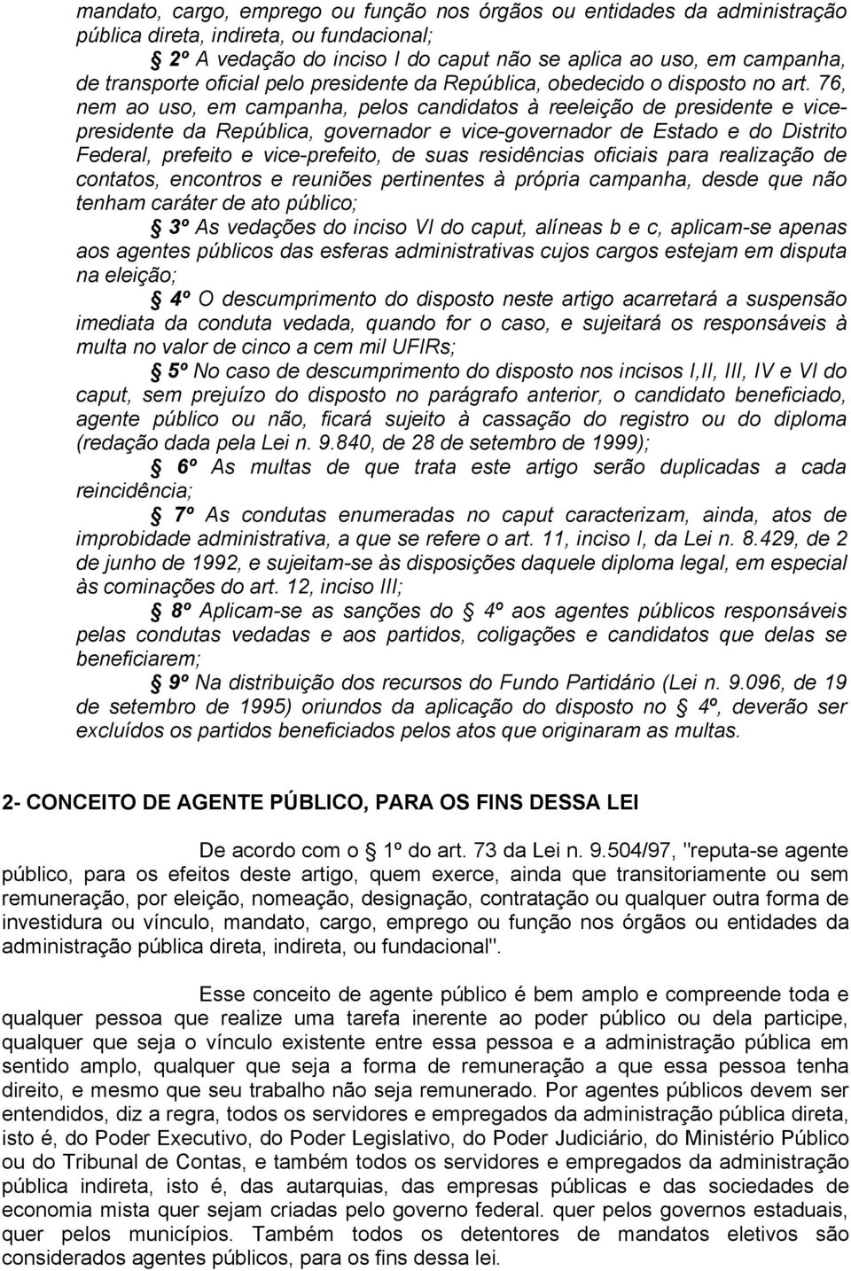 76, nem ao uso, em campanha, pelos candidatos à reeleição de presidente e vicepresidente da República, governador e vice-governador de Estado e do Distrito Federal, prefeito e vice-prefeito, de suas