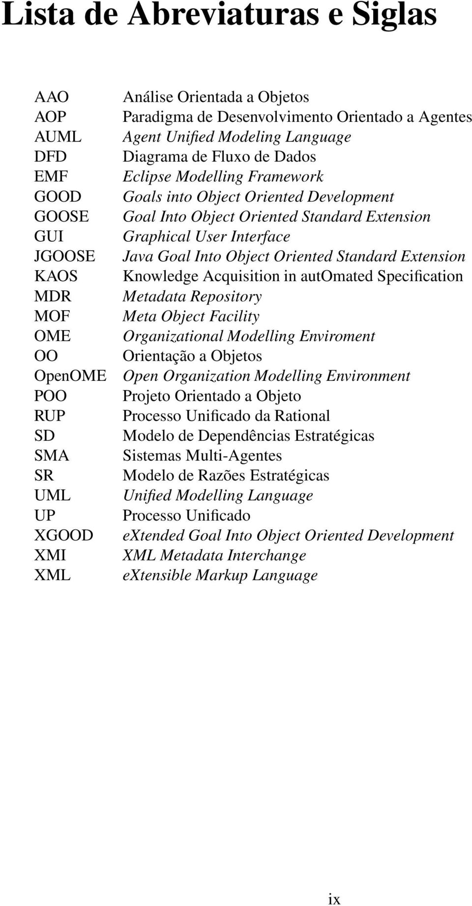 Graphical User Interface Java Goal Into Object Oriented Standard Extension Knowledge Acquisition in automated Specification Metadata Repository Meta Object Facility Organizational Modelling