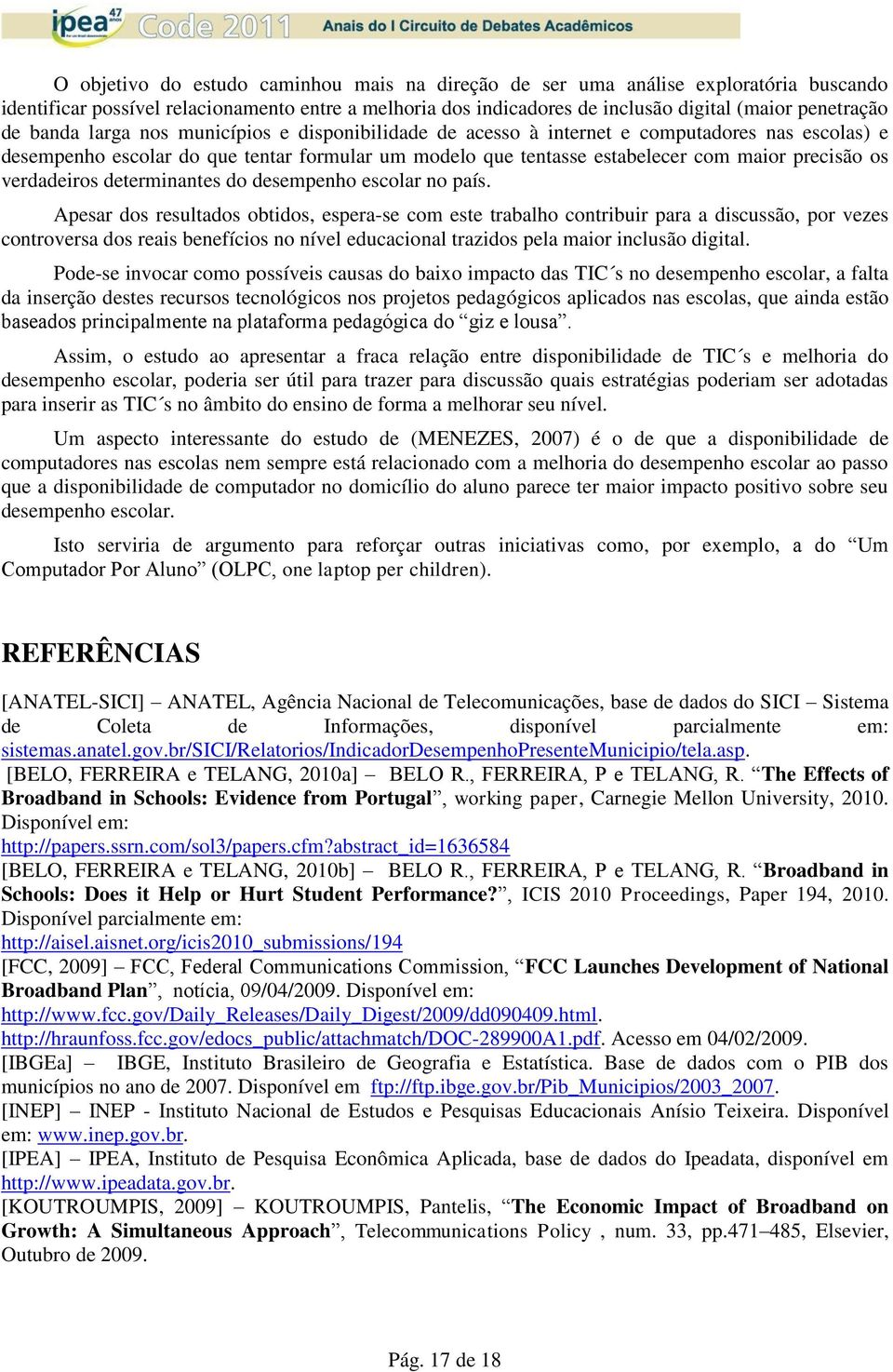 verdadeiros determinantes do desempenho escolar no país.