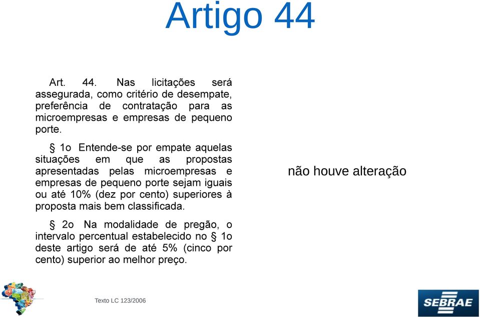 Nas licitações será assegurada, como critério de desempate, preferência de contratação para as microempresas e empresas de pequeno porte.