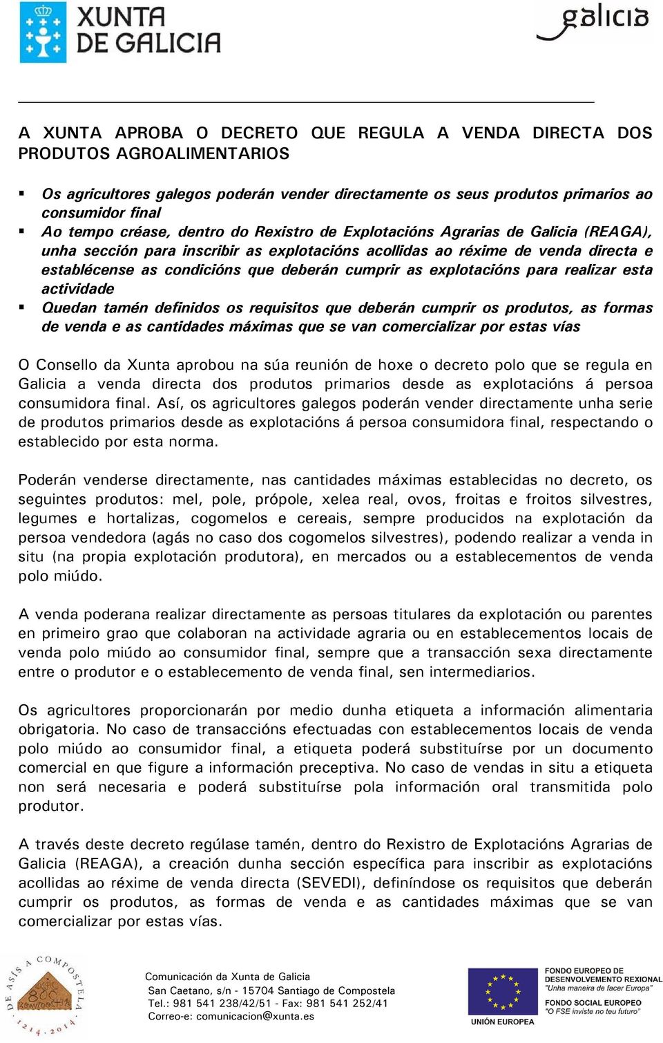 explotacións para realizar esta actividade Quedan tamén definidos os requisitos que deberán cumprir os produtos, as formas de venda e as cantidades máximas que se van comercializar por estas vías O