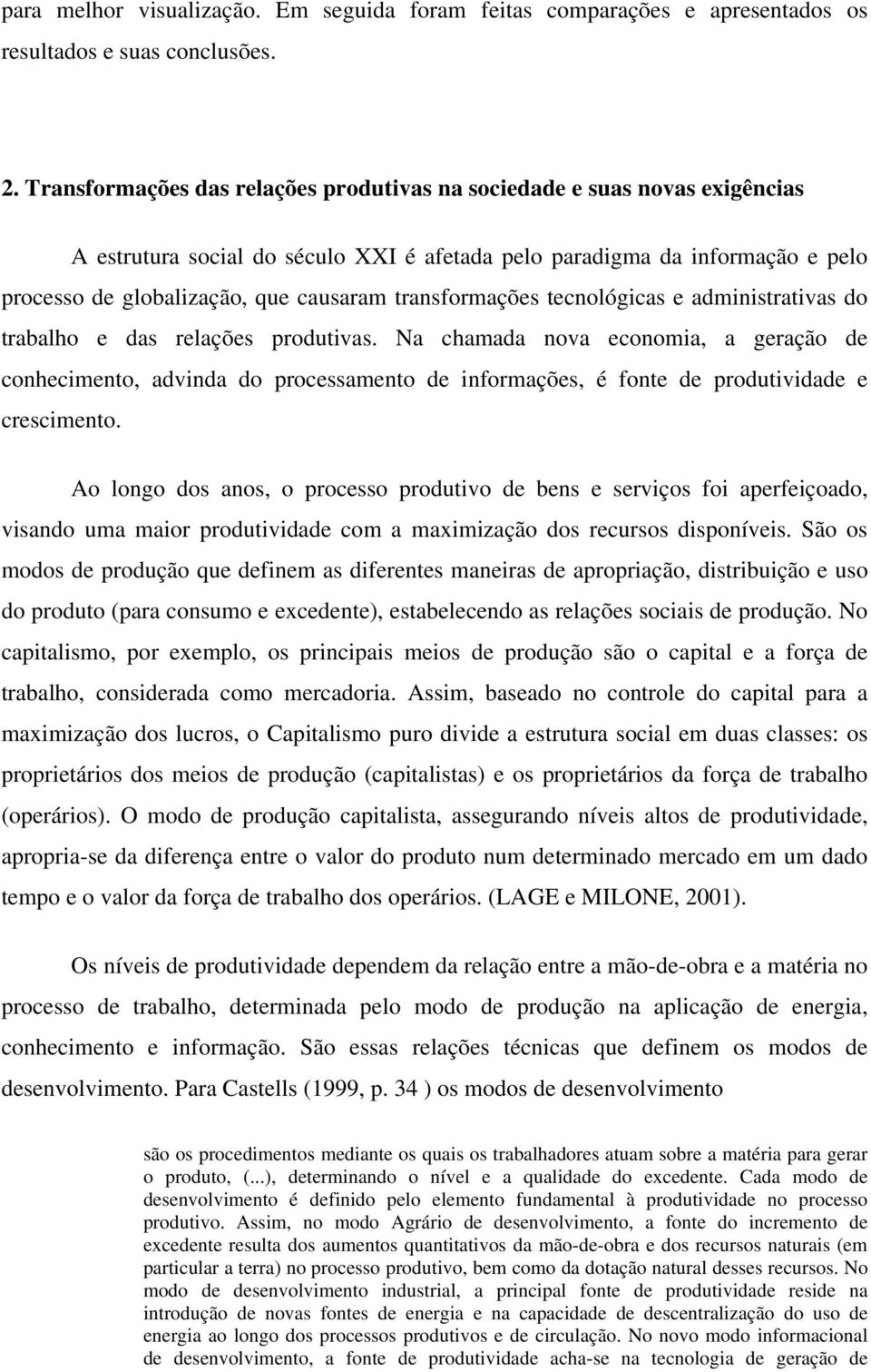 transformações tecnológicas e administrativas do trabalho e das relações produtivas.