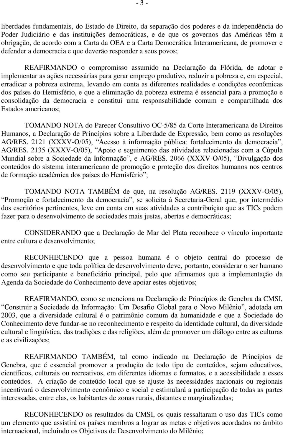 Declaração da Flórida, de adotar e implementar as ações necessárias para gerar emprego produtivo, reduzir a pobreza e, em especial, erradicar a pobreza extrema, levando em conta as diferentes