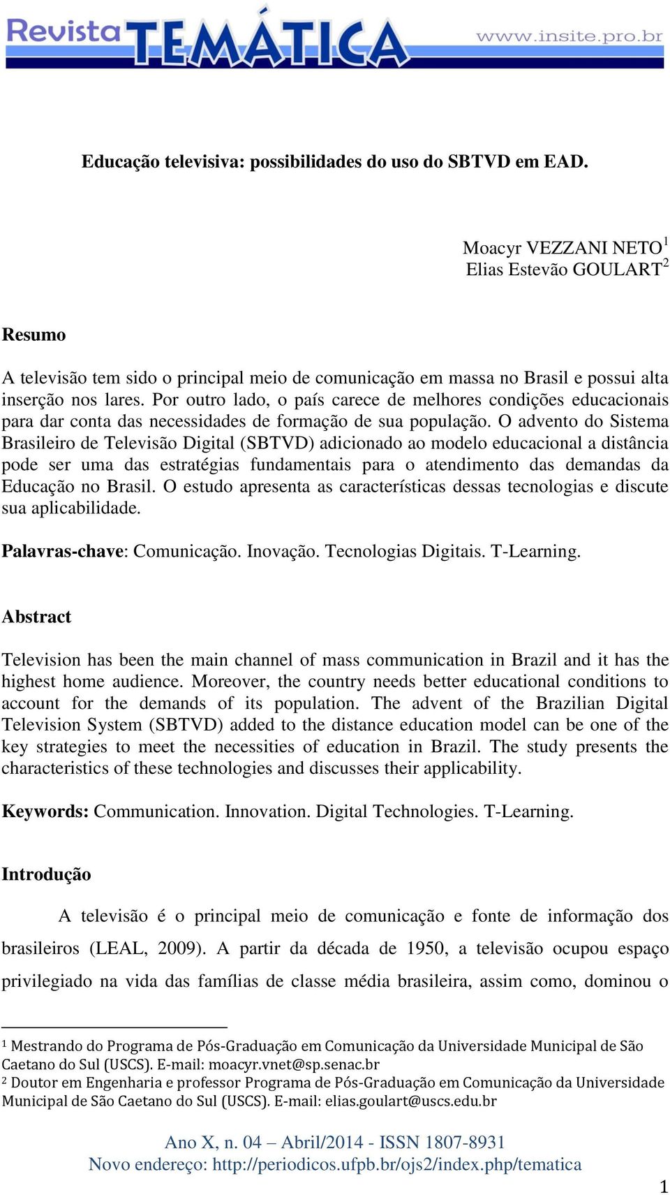 Por outro lado, o país carece de melhores condições educacionais para dar conta das necessidades de formação de sua população.