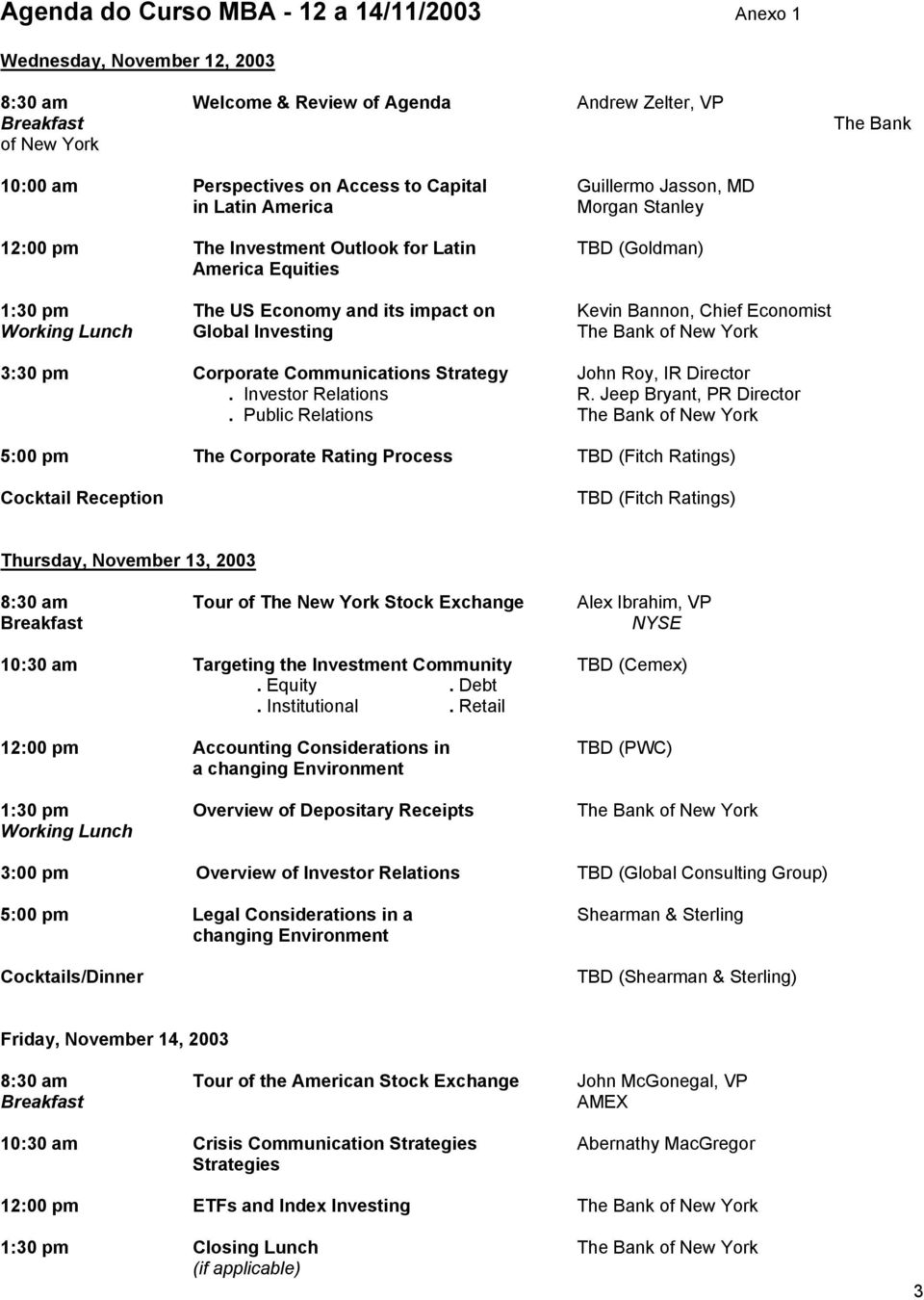 Working Lunch Global Investing The Bank of New York 3:30 pm Corporate Communications Strategy John Roy, IR Director. Investor Relations R. Jeep Bryant, PR Director.