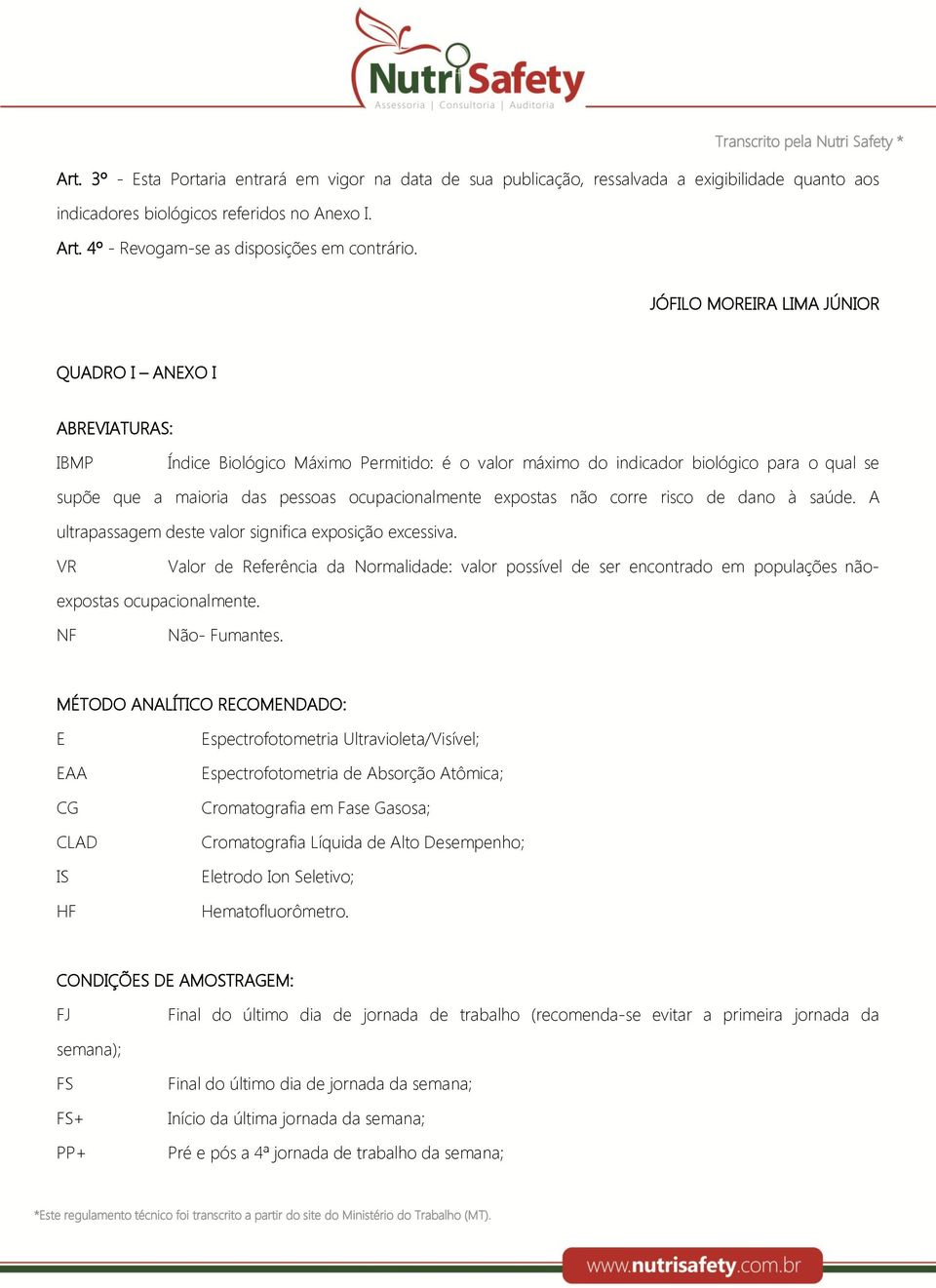 ocupacionalmente expostas não corre risco de dano à saúde. A ultrapassagem deste valor significa exposição excessiva.