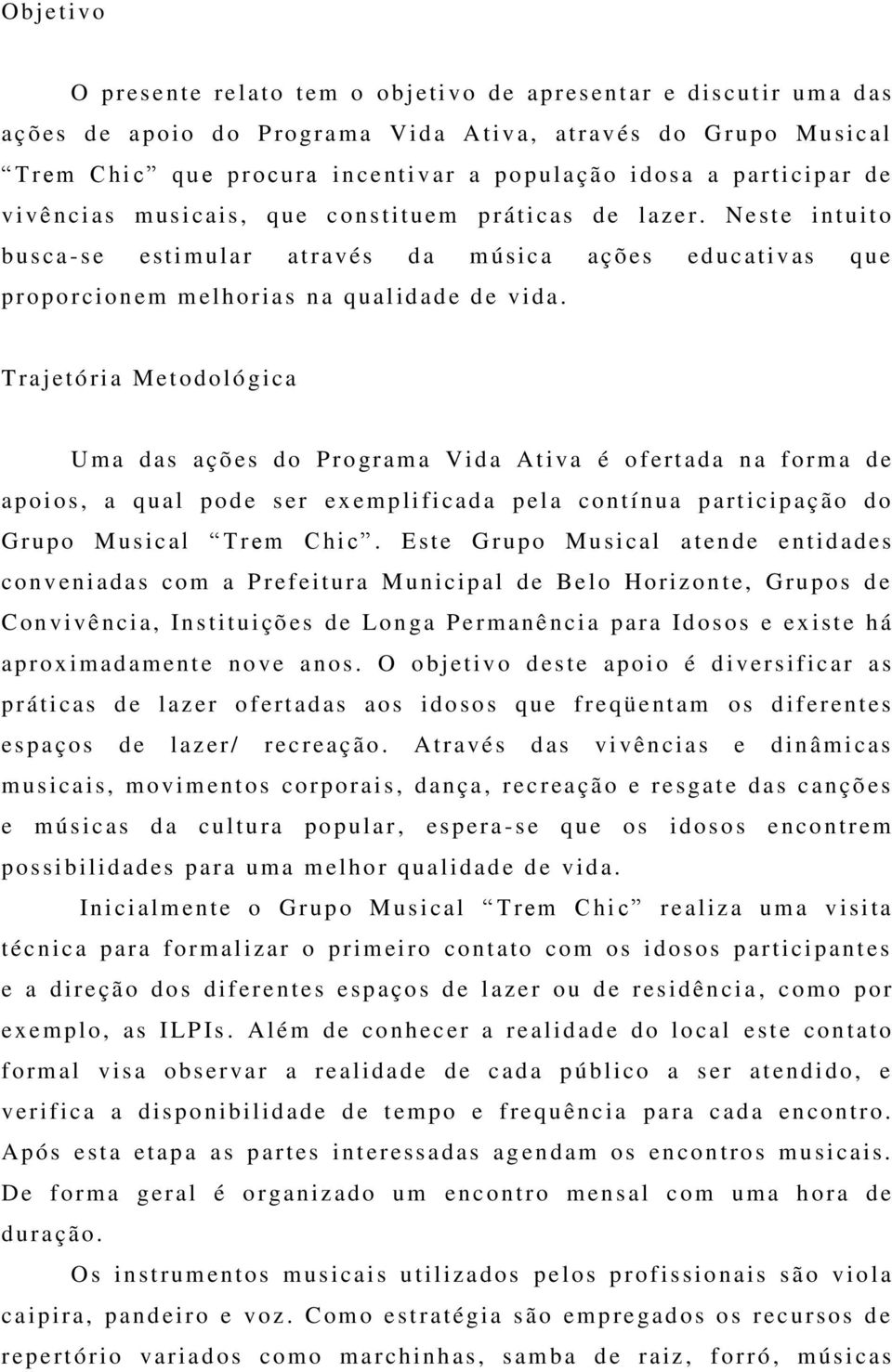 N este int uito b usca-se esti mular atrav és d a m úsica ações ed u cativas que p r oporcionem melhorias na qual idade de vida.