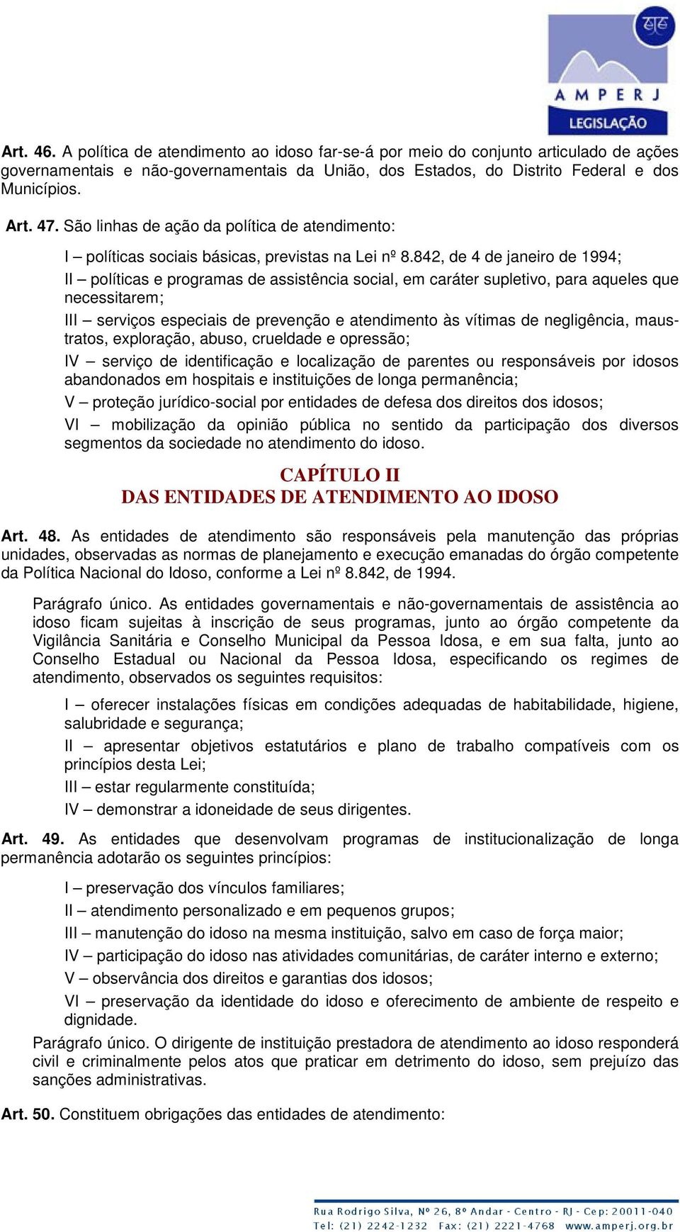 842, de 4 de janeiro de 1994; II políticas e programas de assistência social, em caráter supletivo, para aqueles que necessitarem; III serviços especiais de prevenção e atendimento às vítimas de