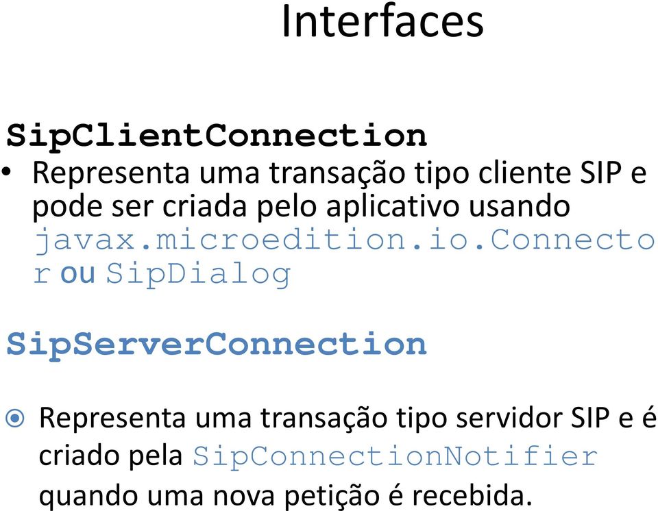 .io.connecto r ou SipDialog SipServerConnection Representa uma transação