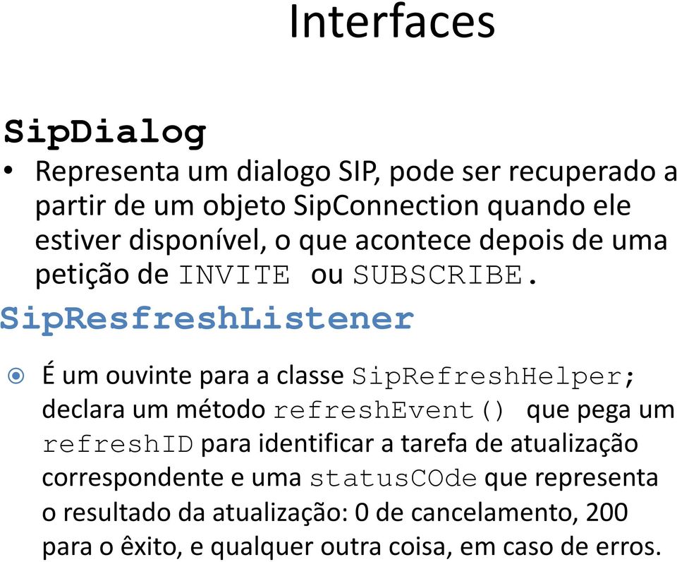 SipResfreshListener É um ouvinte para a classe SipRefreshHelper; declara um método refreshevent() que pega um refreshidpara