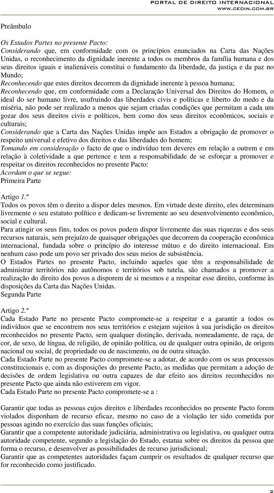 humana; Reconhecendo que, em conformidade com a Declaração Universal dos Direitos do Homem, o ideal do ser humano livre, usufruindo das liberdades civis e políticas e liberto do medo e da miséria,